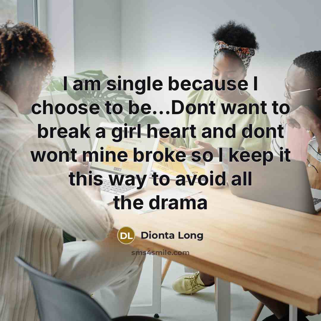 “I am single because I choose to be.....Dont want to…” quote by Dionta Long