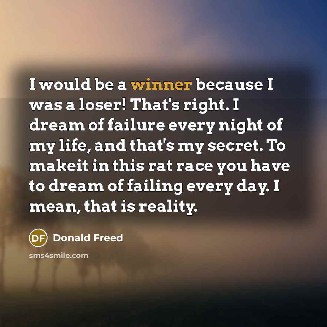 “I would be a winner because I was a loser!…” quote by Donald Freed