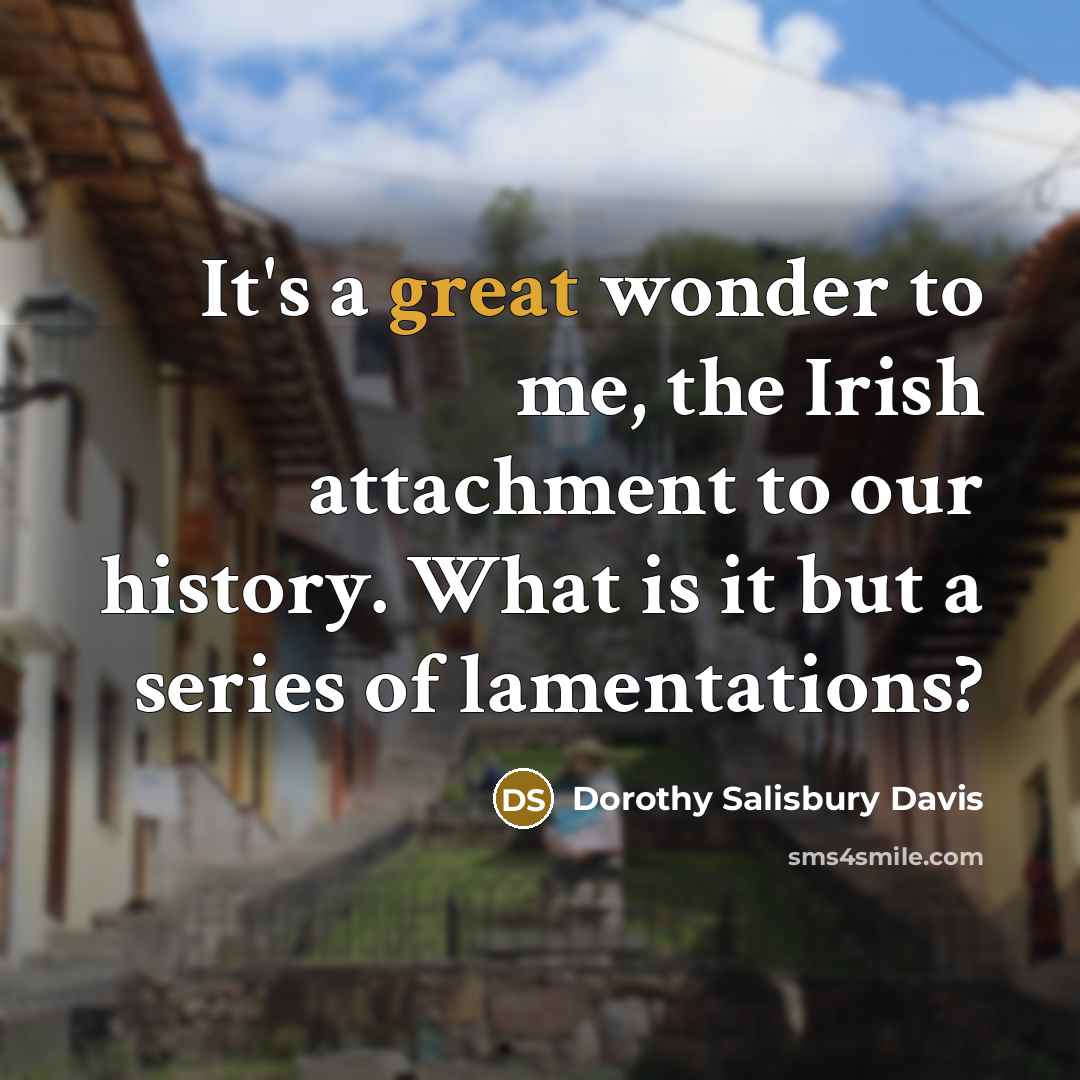 “It's a great wonder to me, the Irish attachment to…” quote by Dorothy Salisbury Davis