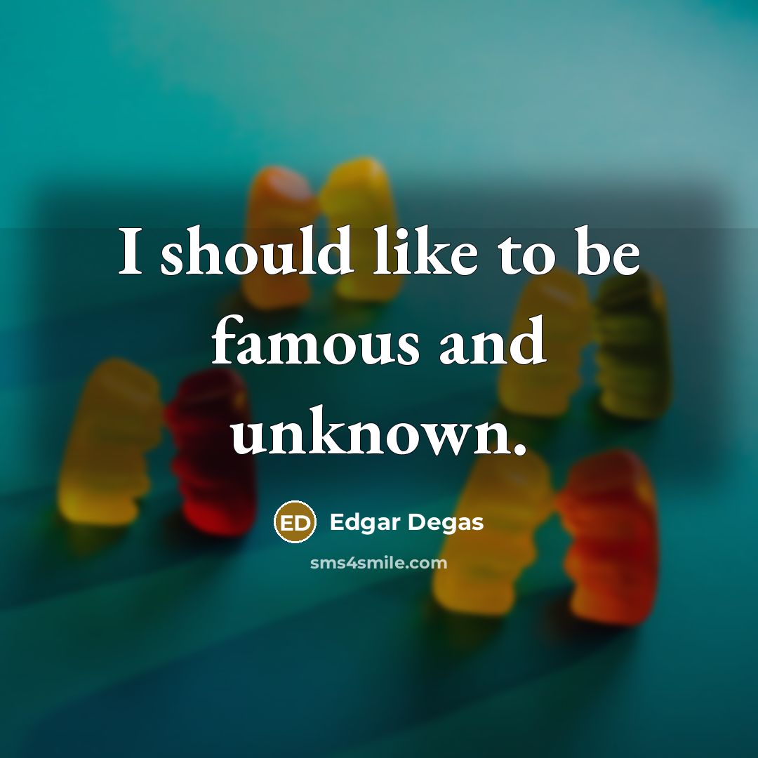 “I should like to be famous and unknown.…” quote by Edgar Degas
