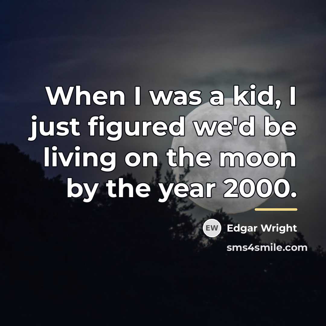 “When I was a kid, I just figured we'd be…” quote by Edgar Wright