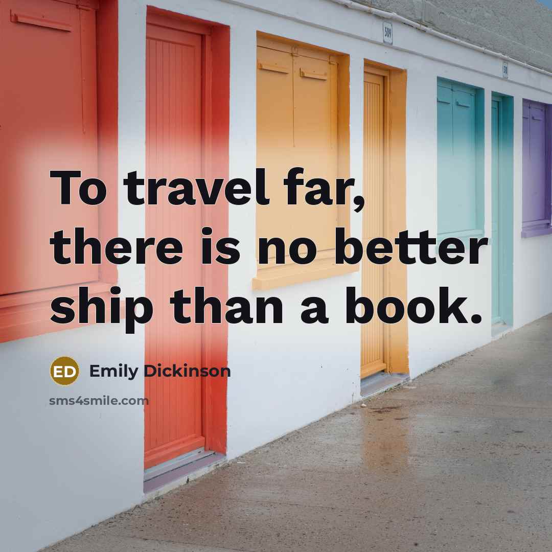 “To travel far, there is no better ship than a…” quote by Emily Dickinson