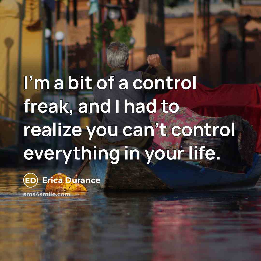 “I'm a bit of a control freak, and I had…” quote by Erica Durance