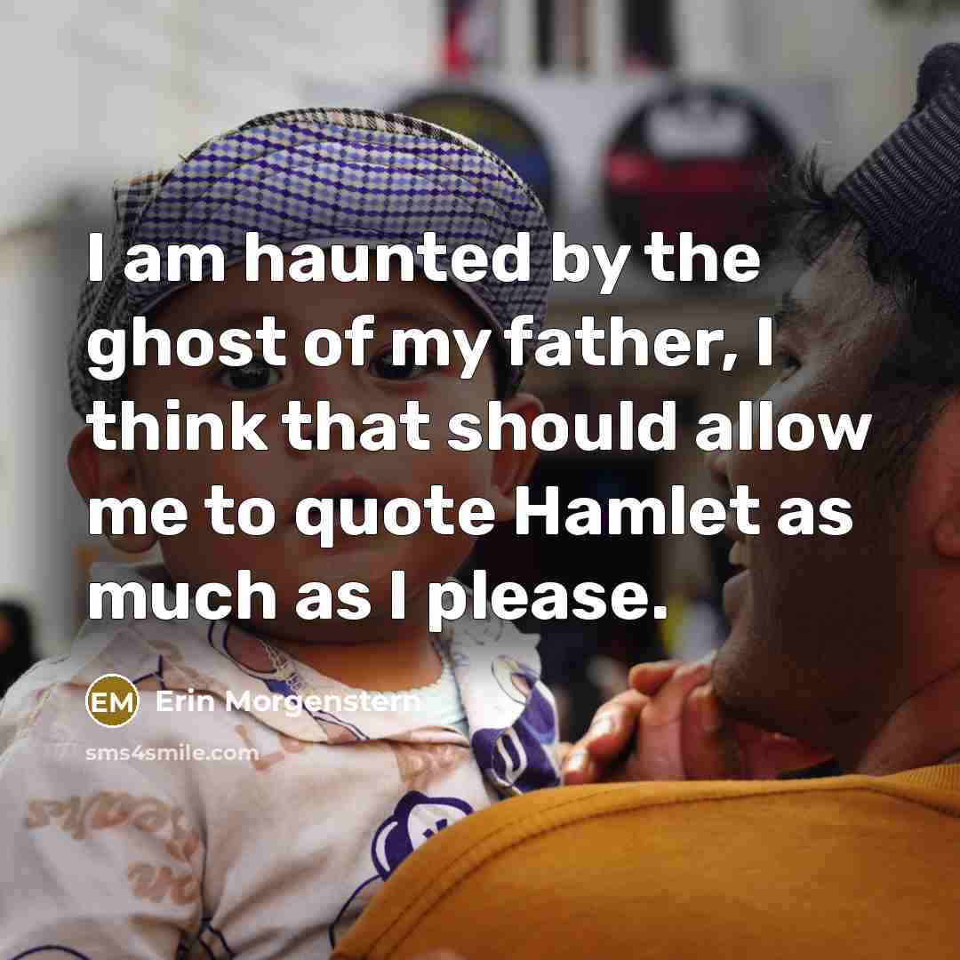 “I am haunted by the ghost of my father, I…” quote by Erin Morgenstern