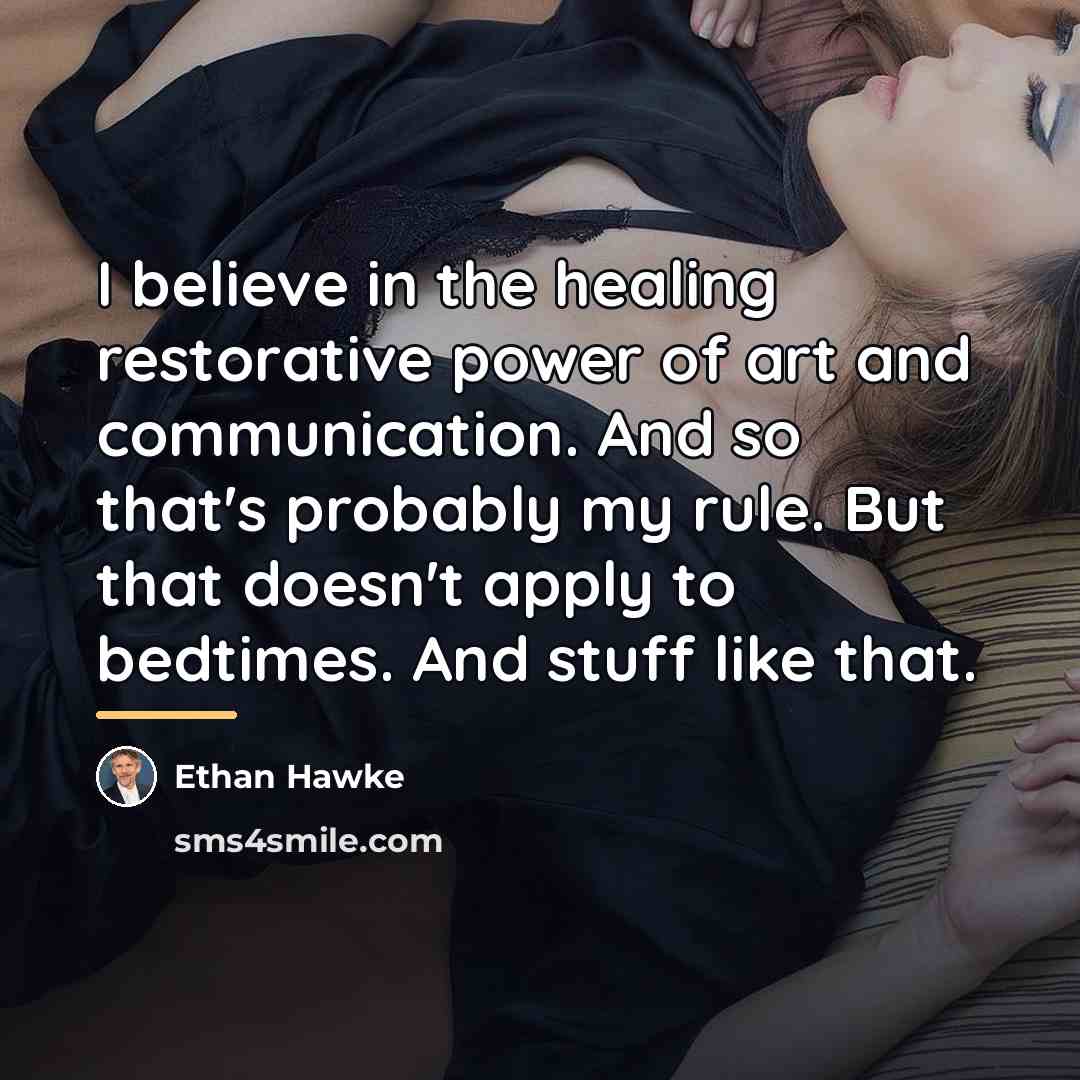 “I believe in the healing restorative power of art and…” quote by Ethan Hawke