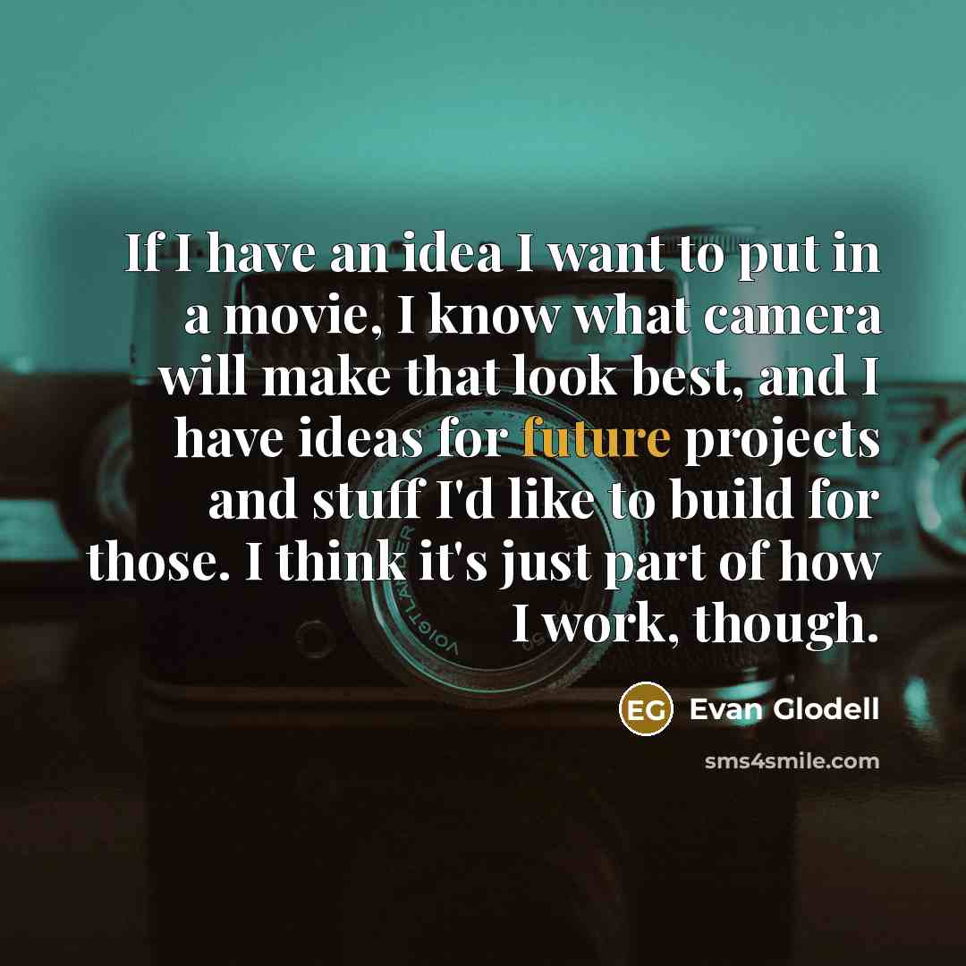 “If I have an idea I want to put in…” quote by Evan Glodell