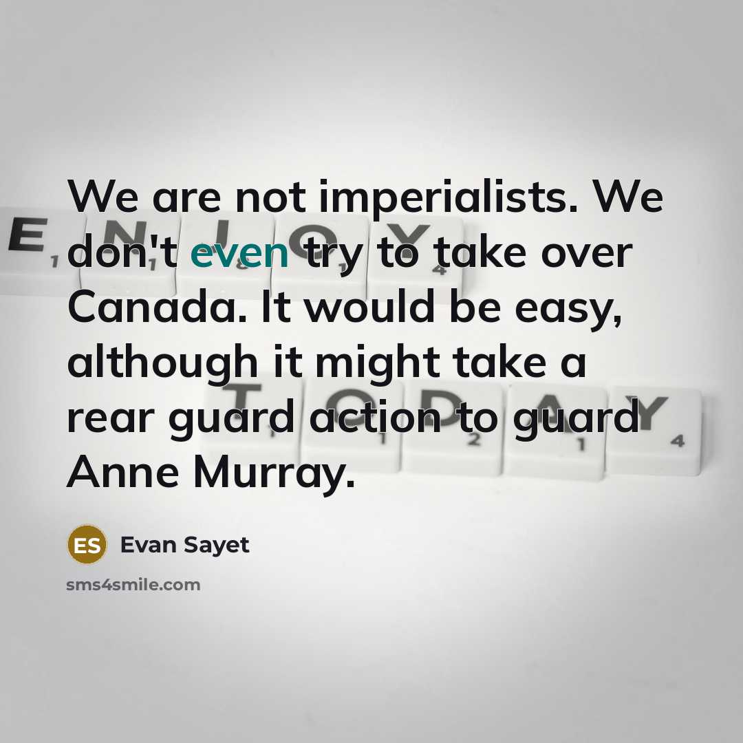 “We are not imperialists. We don't even try to take…” quote by Evan Sayet