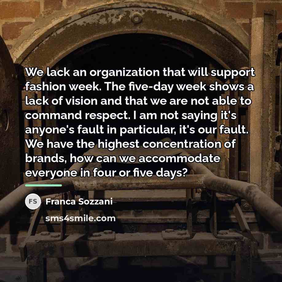 “We lack an organization that will support fashion week. The…” quote by Franca Sozzani