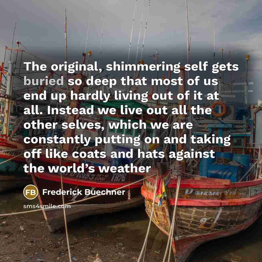 “The original, shimmering self gets buried so deep that most…” quote by Frederick Buechner
