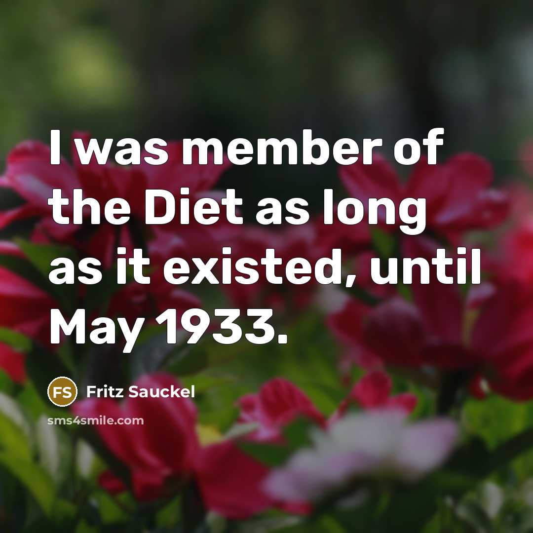 “I was member of the Diet as long as it…” quote by Fritz Sauckel