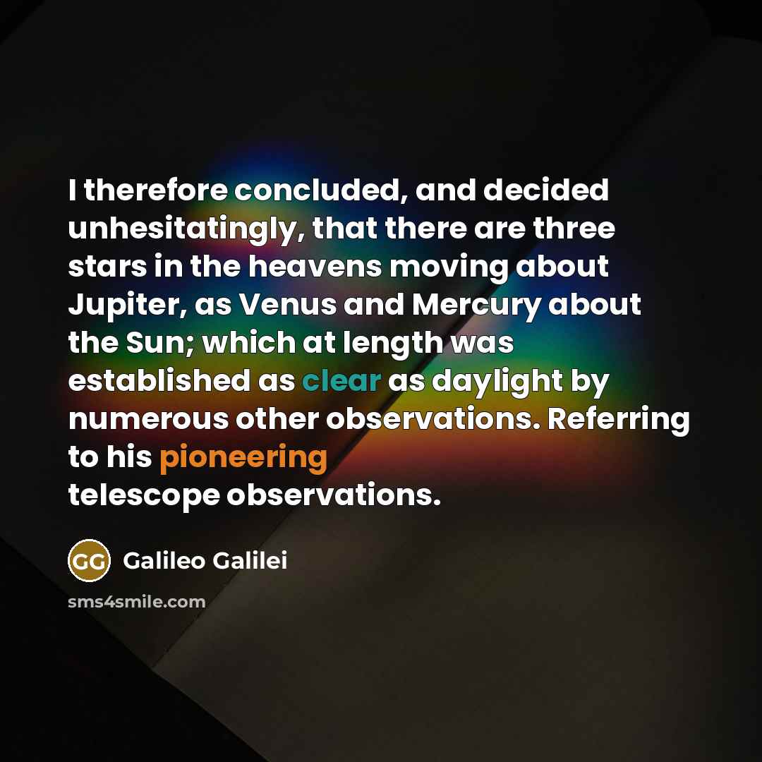“I therefore concluded, and decided unhesitatingly, that there are three…” quote by Galileo Galilei