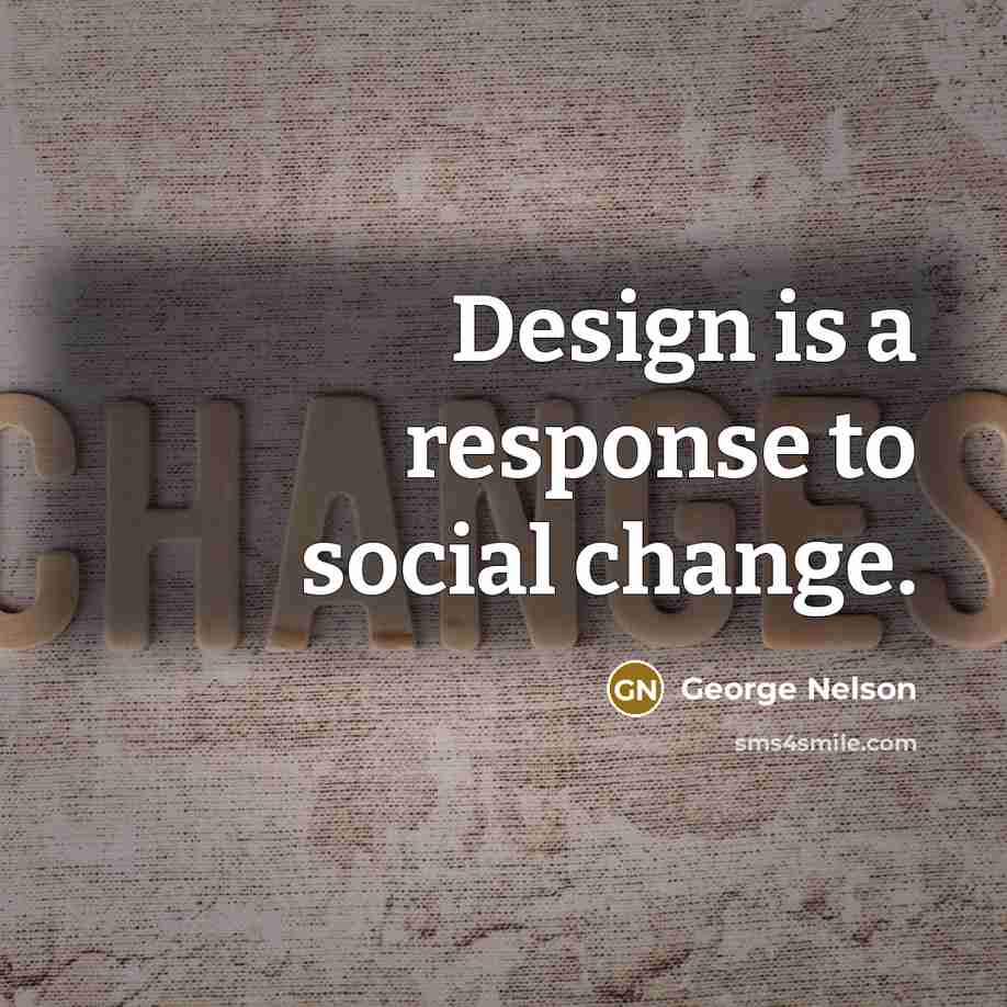 “Design is a response to social change.…” quote by George Nelson
