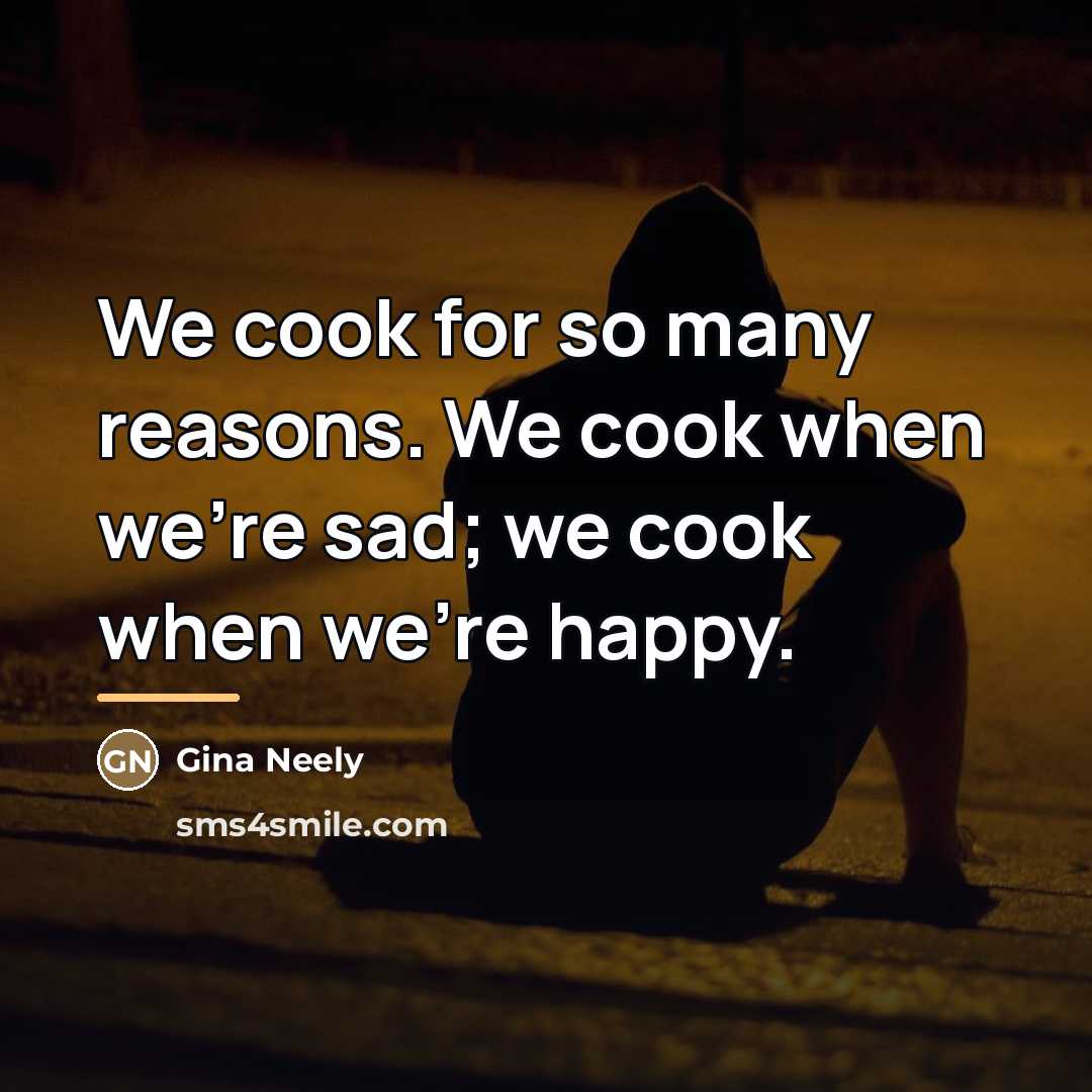 “We cook for so many reasons. We cook when we're…” quote by Gina Neely