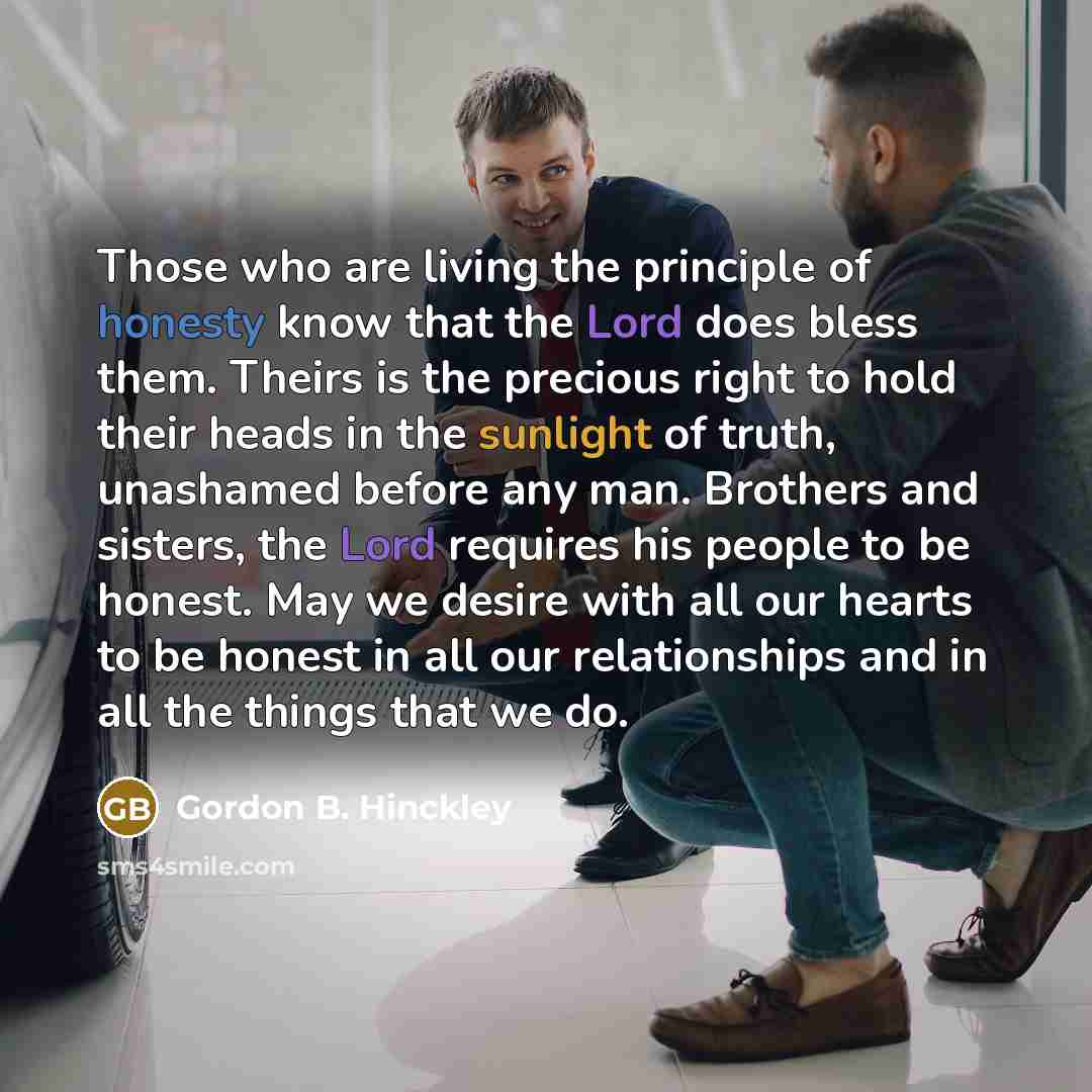 “Those who are living the principle of honesty know that…” quote by Gordon B. Hinckley