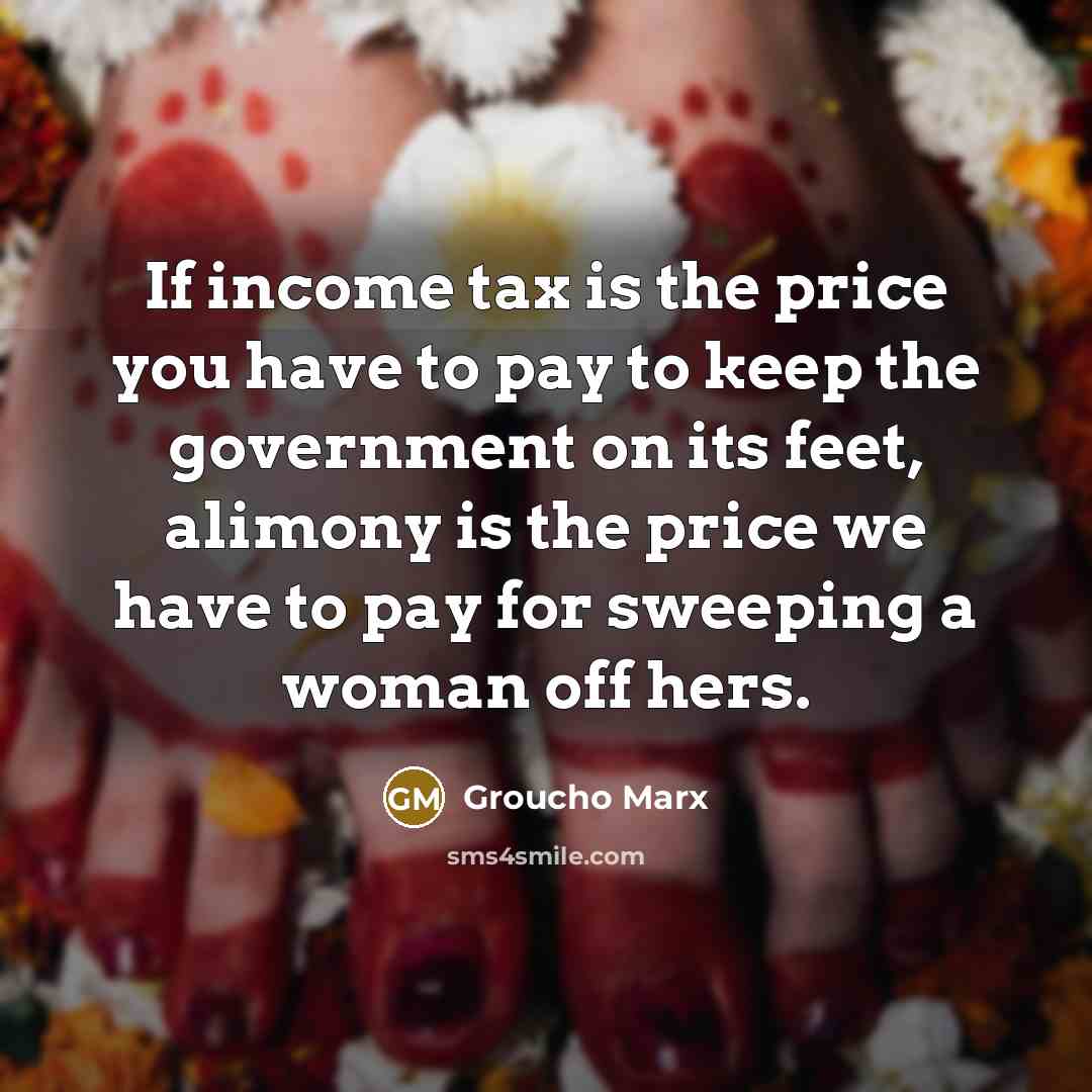 “If income tax is the price you have to pay…” quote by Groucho Marx