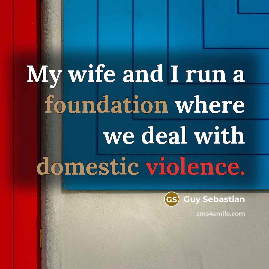 “My wife and I run a foundation where we deal…” quote by Guy Sebastian