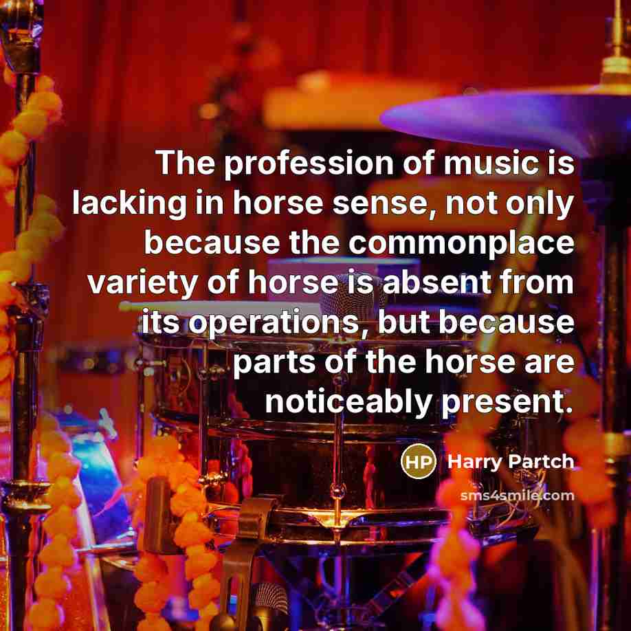 “The profession of music is lacking in horse sense, not…” quote by Harry Partch