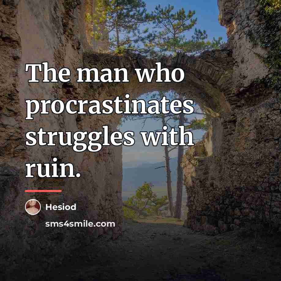 “The man who procrastinates struggles with ruin.…” quote by Hesiod