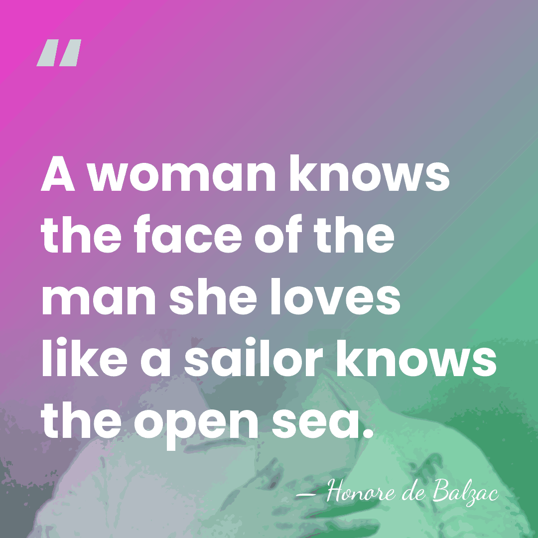 A woman knows the face of the man she loves like a&hellip; - HonorÈ De Balzac
