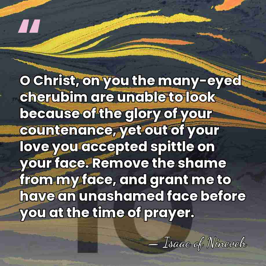 O Christ, on you the many-eyed cherubim are unable to look because&hellip; - Isaac of Nineveh