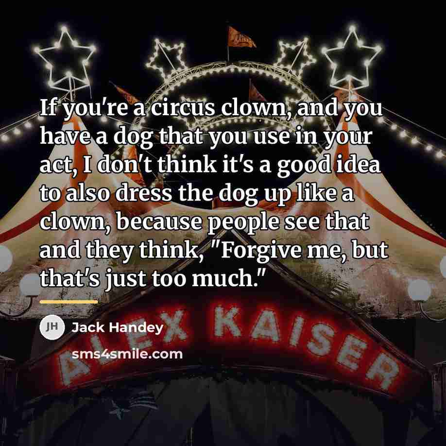“If you're a circus clown, and you have a dog…” quote by Jack Handey