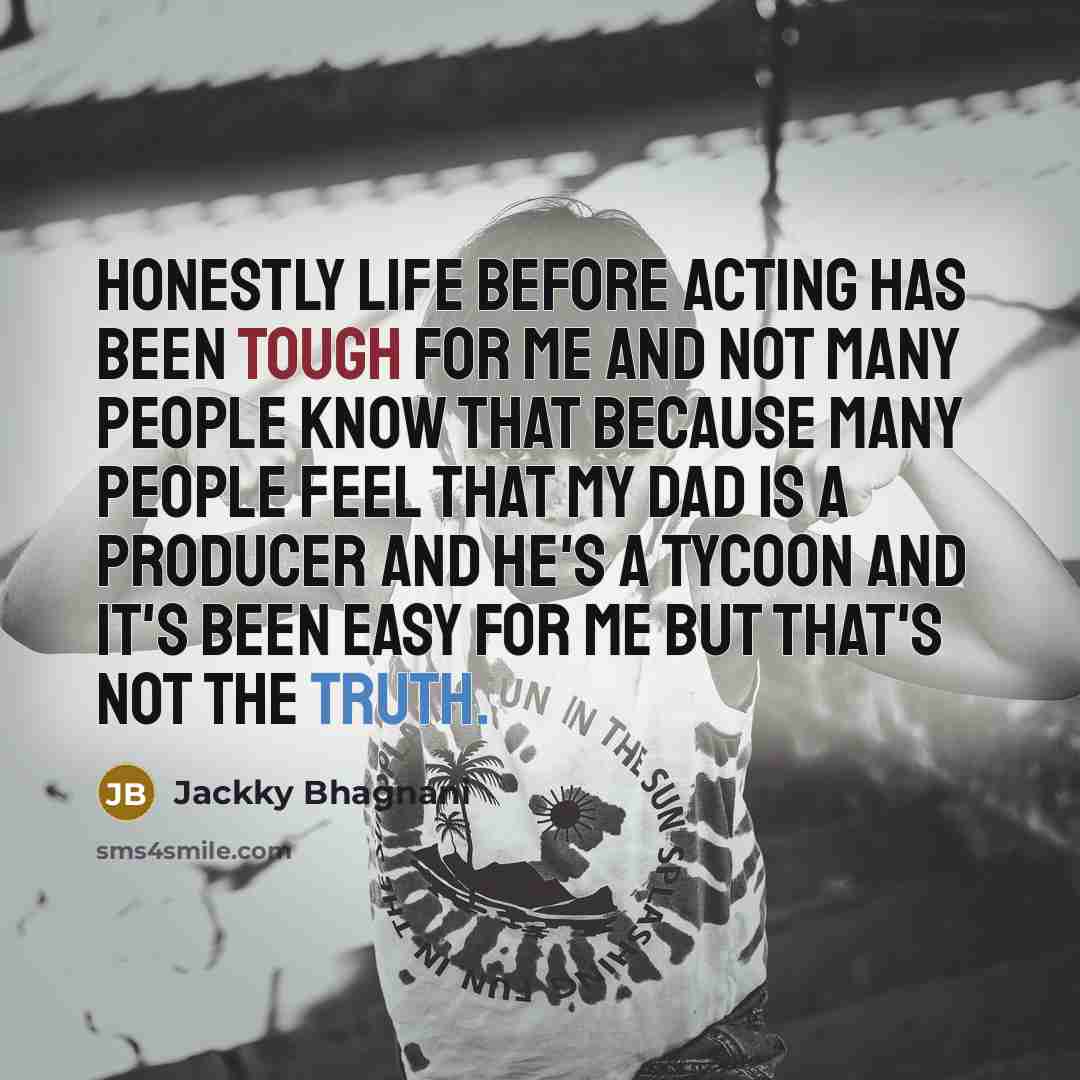 “Honestly life before acting has been tough for me and…” quote by Jackky Bhagnani