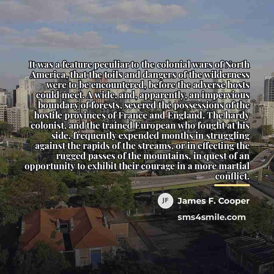 “It was a feature peculiar to the colonial wars of…” quote by James F. Cooper