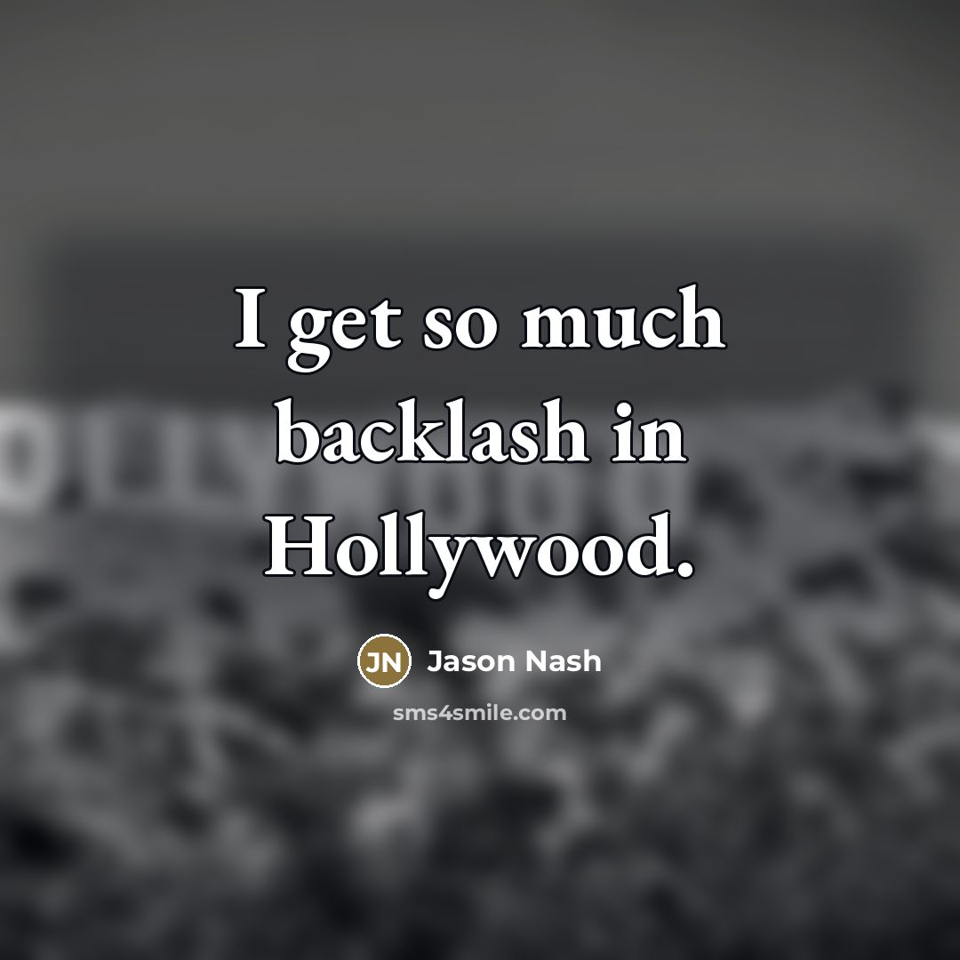 “I get so much backlash in Hollywood.…” quote by Jason Nash