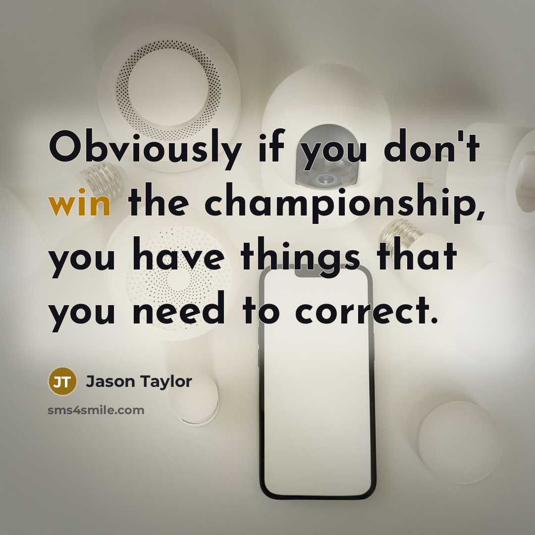 “Obviously if you don't win the championship, you have things…” quote by Jason Taylor