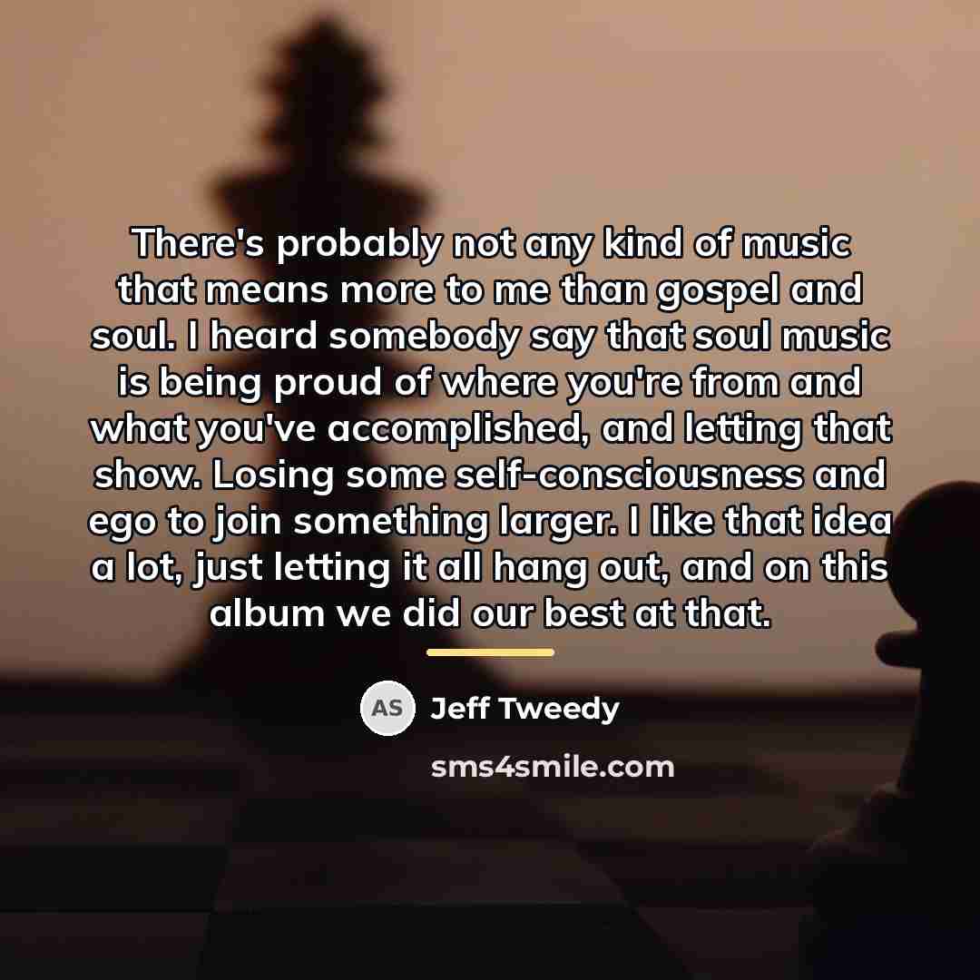 “There's probably not any kind of music that means more…” quote by Jeff Tweedy
