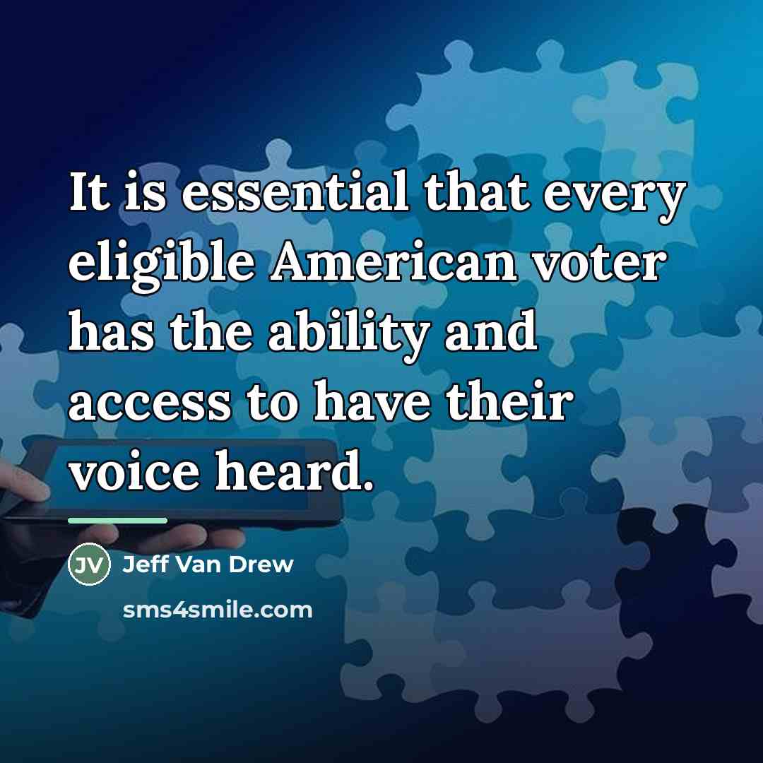 “It is essential that every eligible American voter has the…” quote by Jeff Van Drew