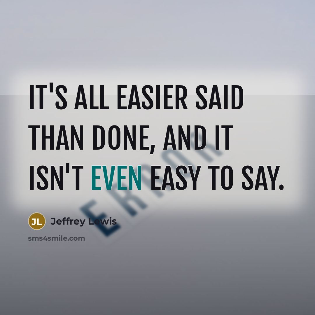 “It's all easier said than done, and it isn't even…” quote by Jeffrey Lewis