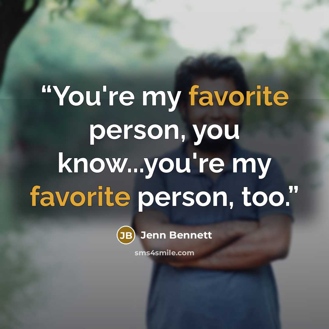 “You're my favorite person, you know...you're my favorite person, too.” quote by Jenn Bennett