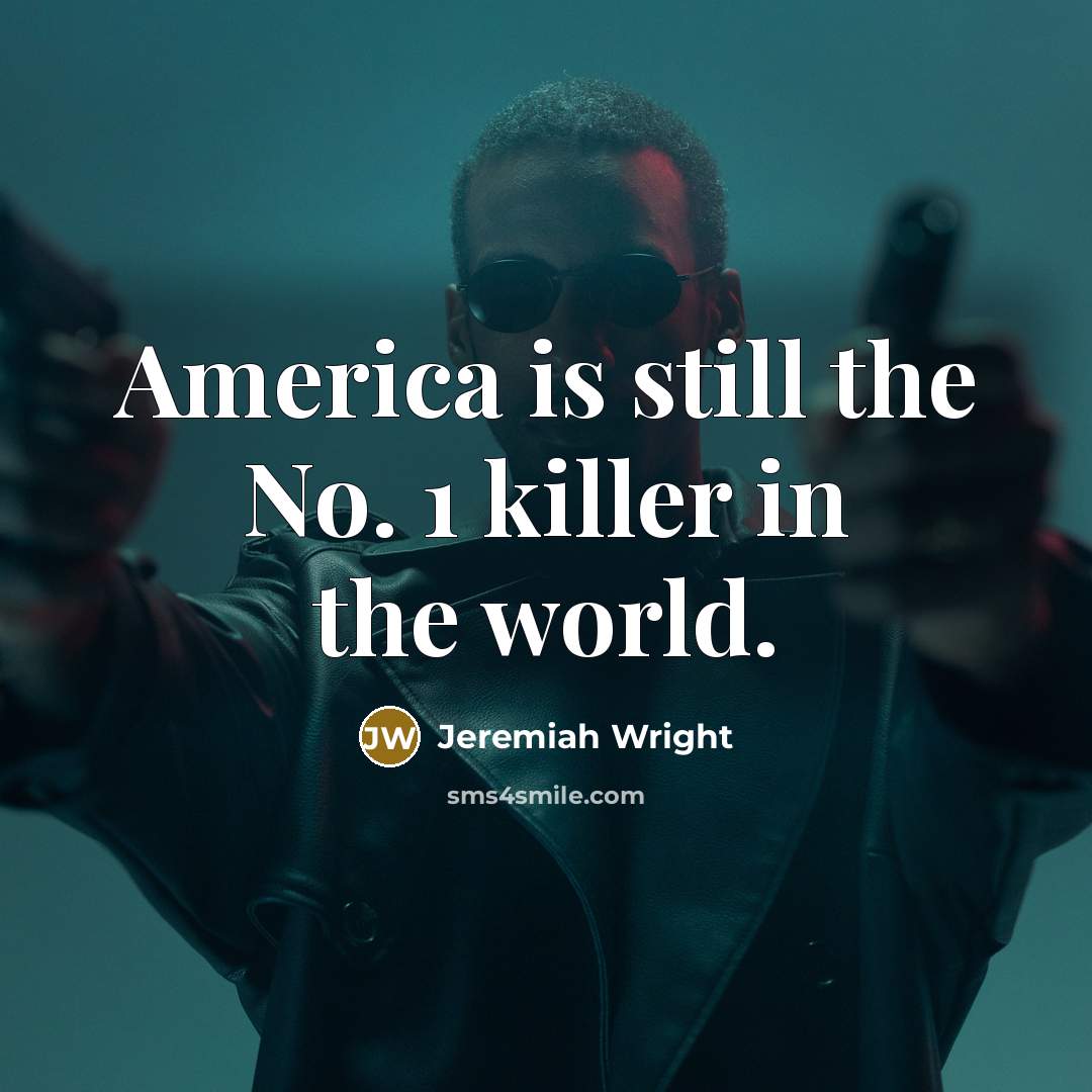 “America is still the No. 1 killer in the world.…” quote by Jeremiah Wright