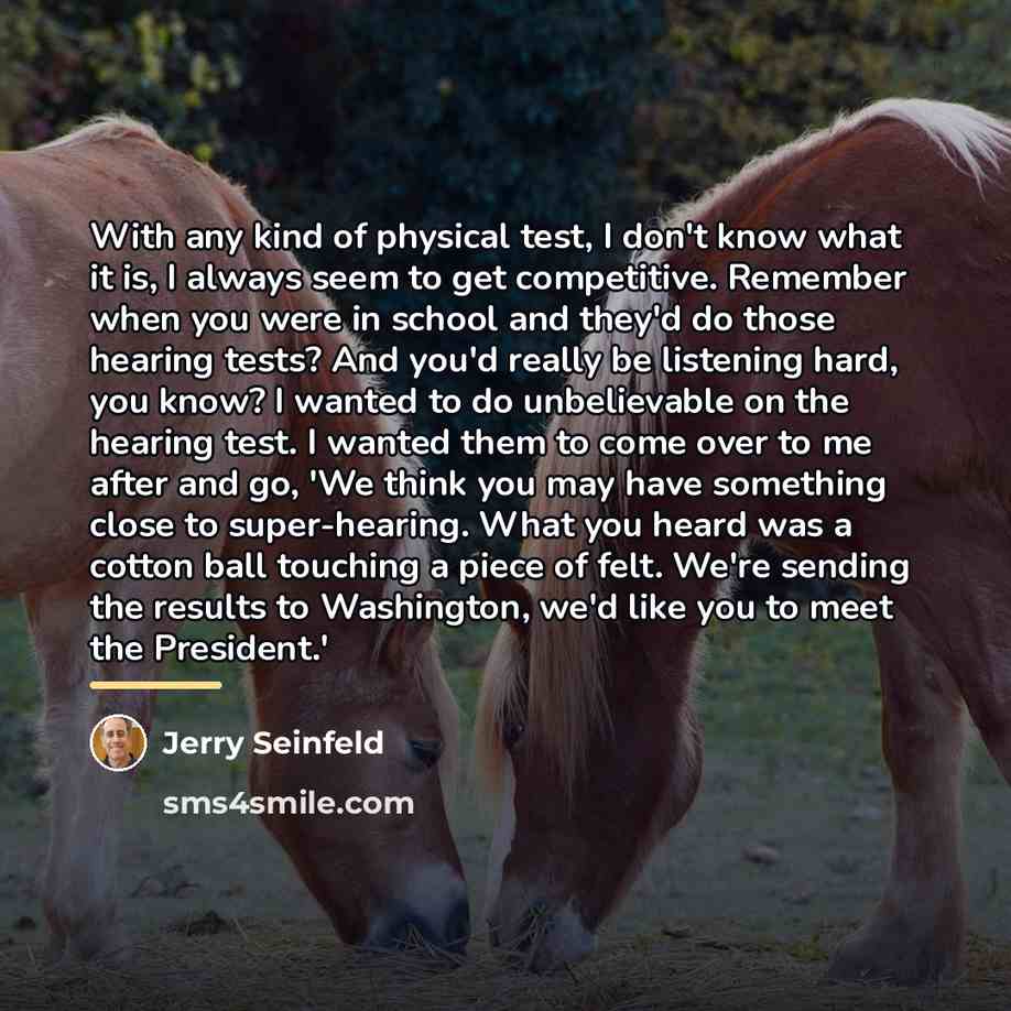“With any kind of physical test, I don't know what…” quote by Jerry Seinfeld