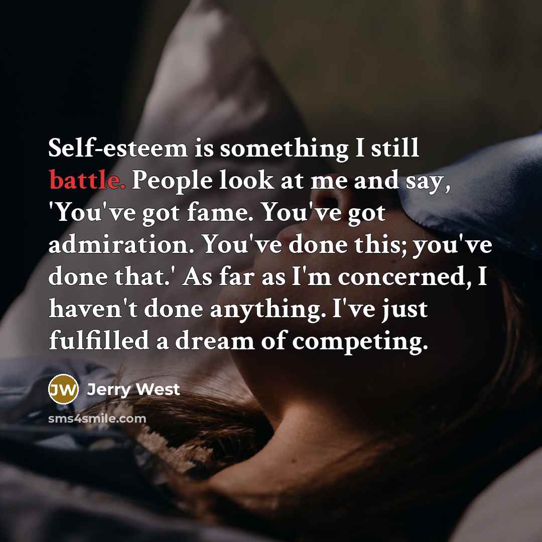“Self-esteem is something I still battle. People look at me…” quote by Jerry West