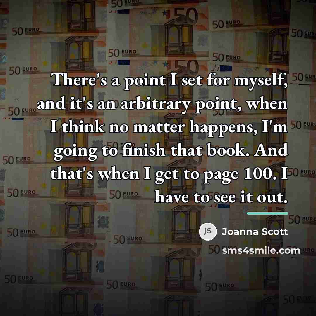 “There's a point I set for myself, and it's an…” quote by Joanna Scott