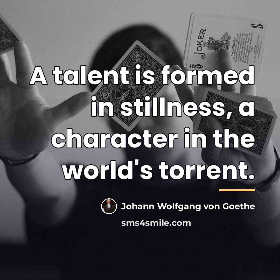 “A talent is formed in stillness, a character in the…” quote by Johann Wolfgang von Goethe