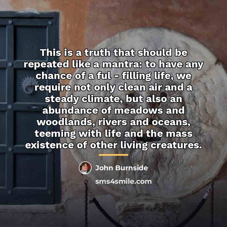 “This is a truth that should be repeated like a…” quote by John Burnside