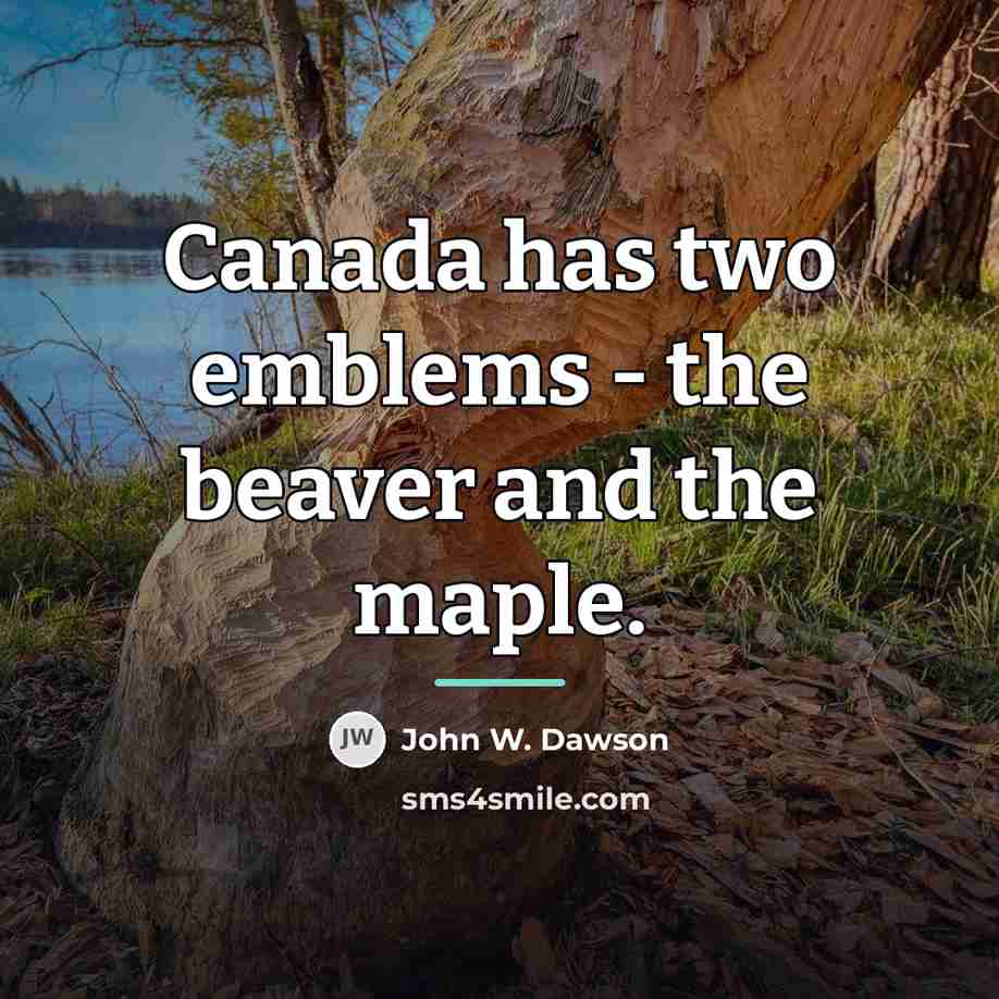 “Canada has two emblems - the beaver and the maple.…” quote by John W. Dawson