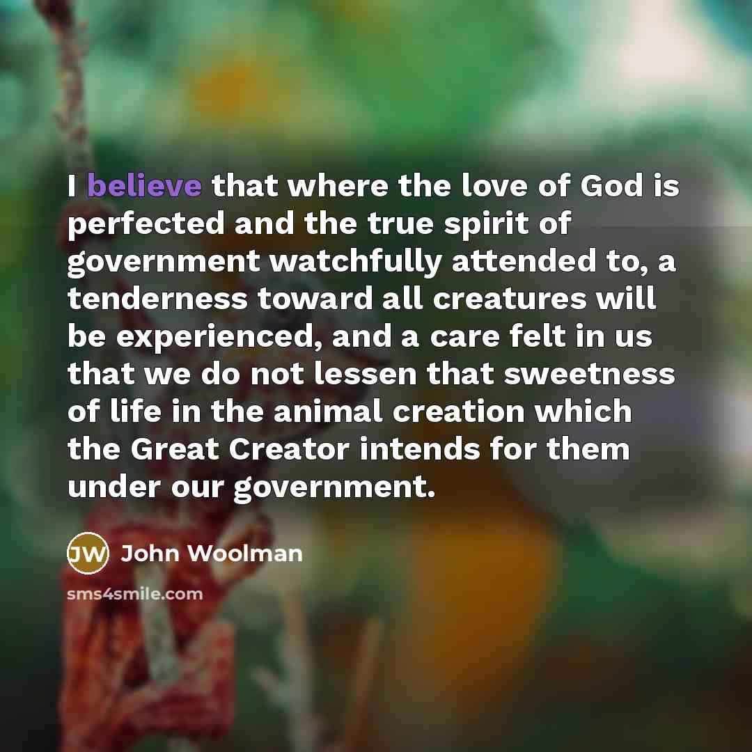 “I believe that where the love of God is perfected…” quote by John Woolman