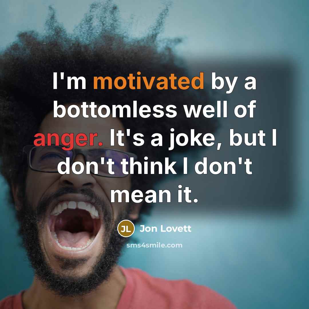 “I'm motivated by a bottomless well of anger. It's a…” quote by Jon Lovett