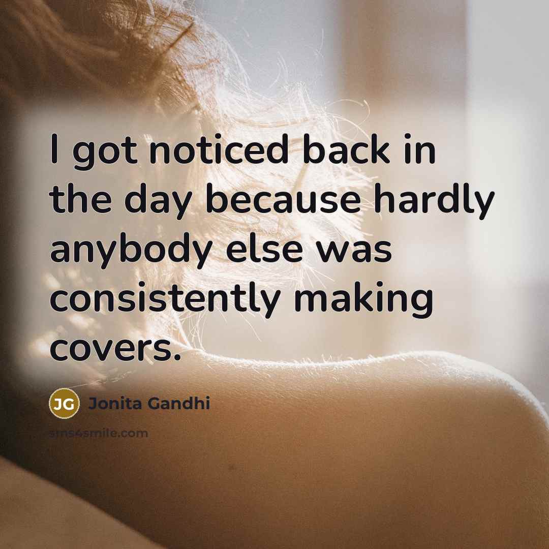 “I got noticed back in the day because hardly anybody…” quote by Jonita Gandhi