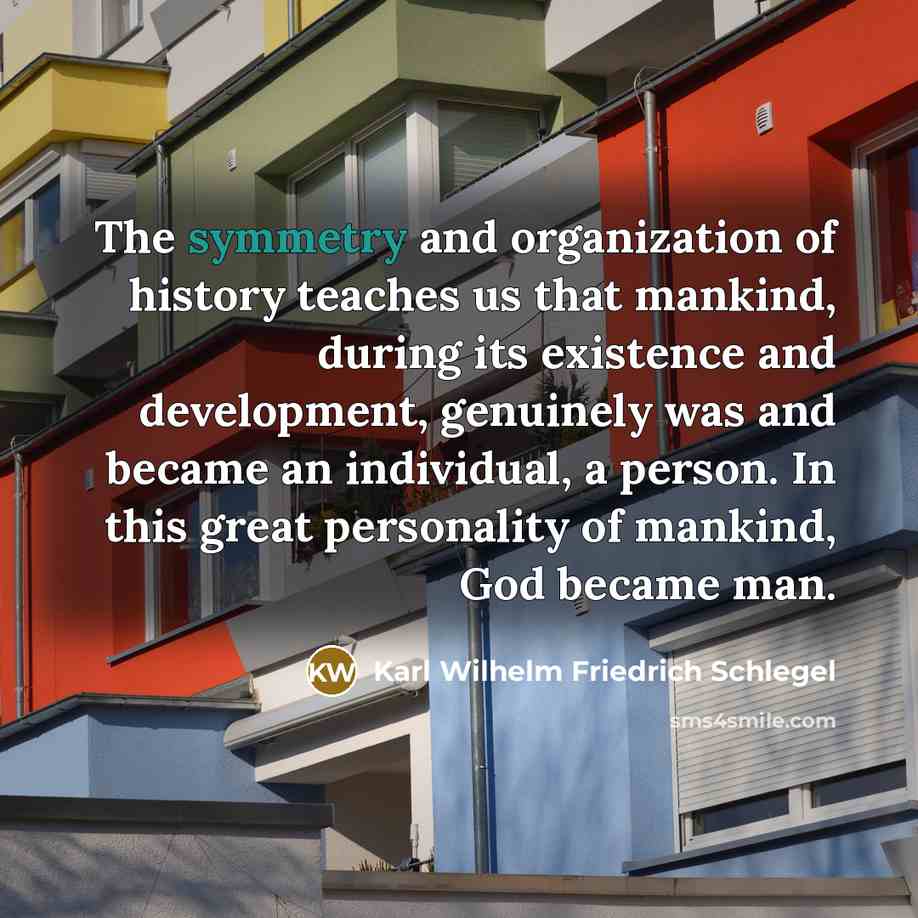 “The symmetry and organization of history teaches us that mankind,…” quote by Karl Wilhelm Friedrich Schlegel
