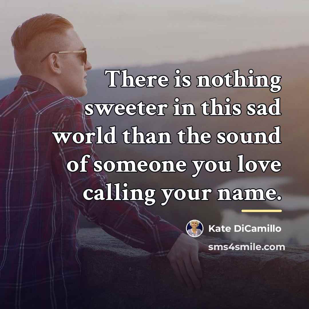 “There is nothing sweeter in this sad world than the…” quote by Kate DiCamillo