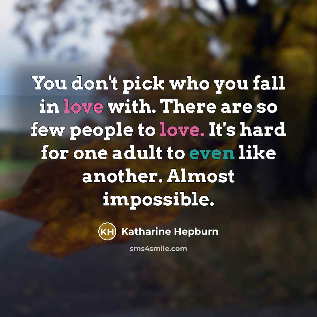 “You don't pick who you fall in love with. There…” quote by Katharine Hepburn
