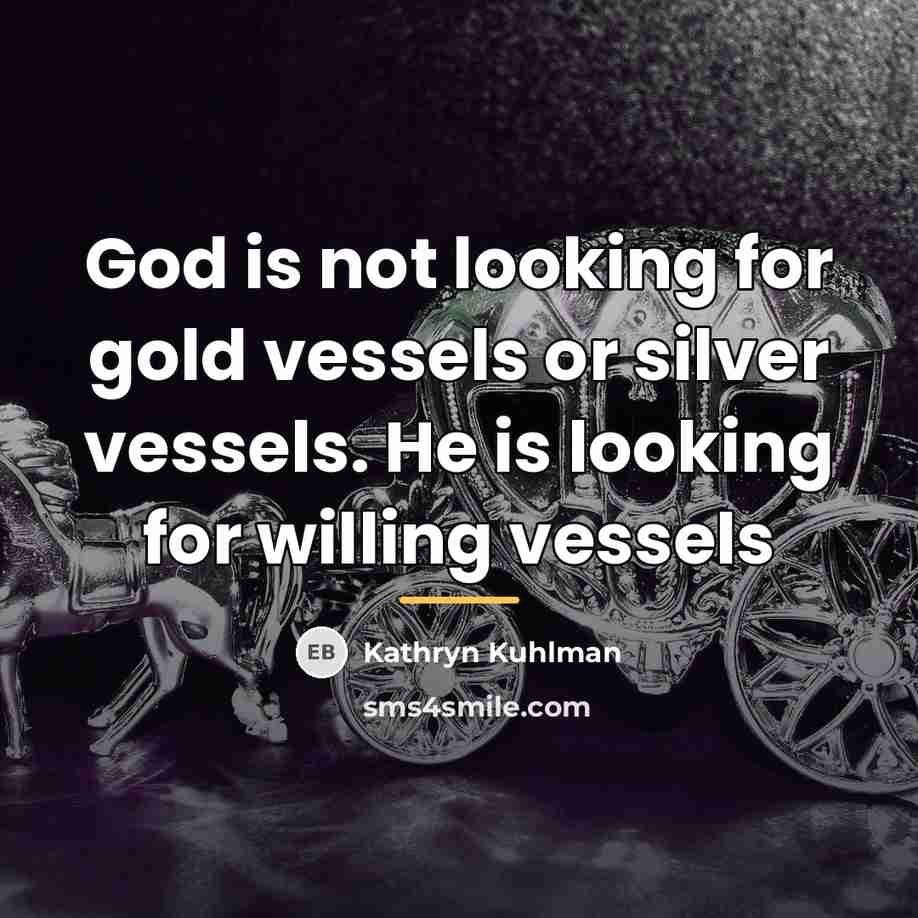“God is not looking for gold vessels or silver vessels.…” quote by Kathryn Kuhlman
