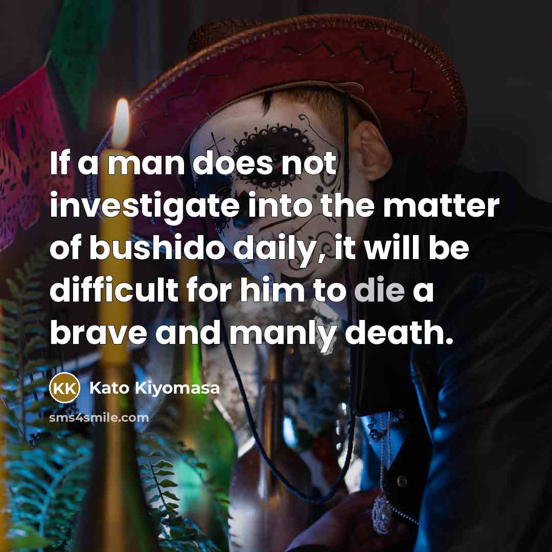 “If a man does not investigate into the matter of…” quote by Kato Kiyomasa