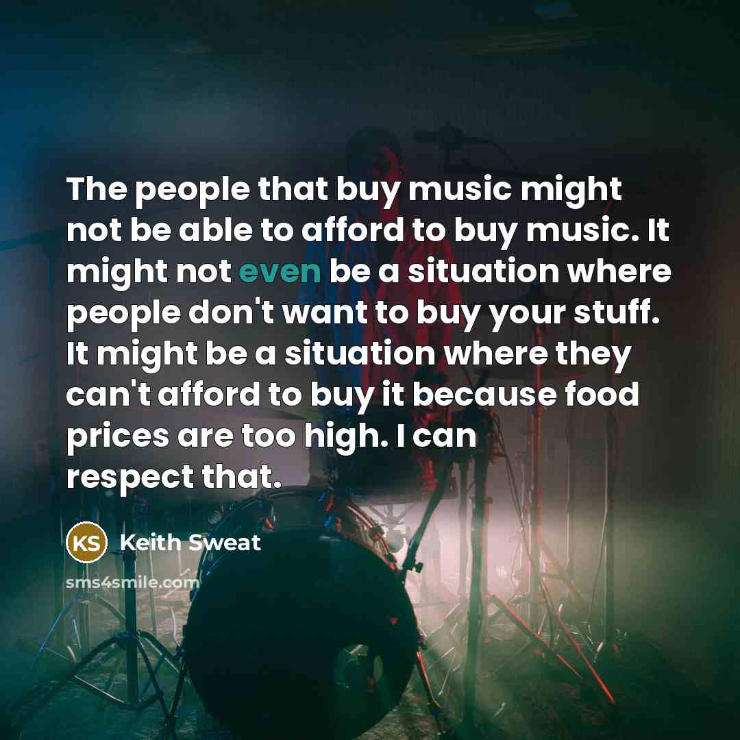 “The people that buy music might not be able to…” quote by Keith Sweat
