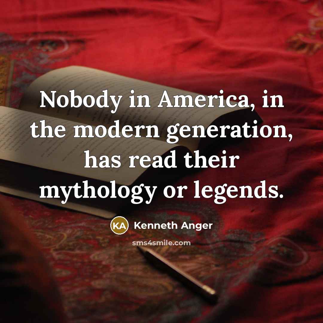 “Nobody in America, in the modern generation, has read their…” quote by Kenneth Anger